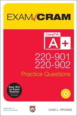 CompTIA A+ 220-901 and 220-902 Practice Questions Exam Cram - David Prowse