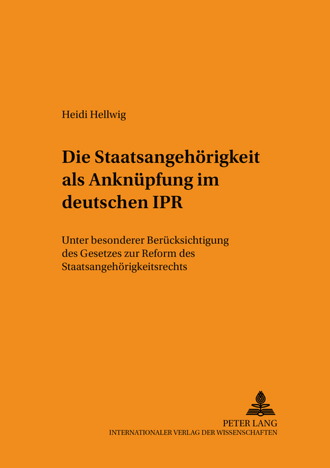 Die Staatsangehörigkeit als Anknüpfung im deutschen IPR - Heidi Hellwig