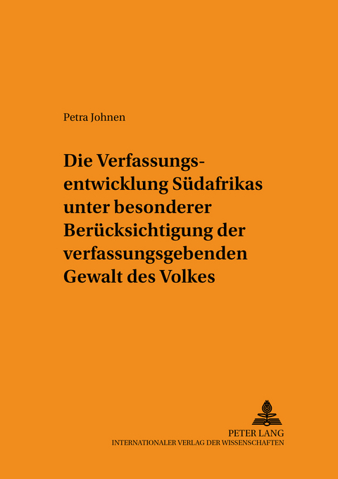 Die Verfassungsentwicklung Südafrikas unter besonderer Berücksichtigung der verfassunggebenden Gewalt des Volkes - Petra Johnen