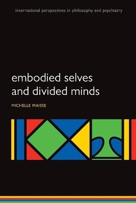 Embodied Selves and Divided Minds - Michelle Maiese