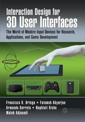 Interaction Design for 3D User Interfaces - Francisco R. Ortega, Fatemeh Abyarjoo, Armando Barreto, Naphtali Rishe, Malek Adjouadi