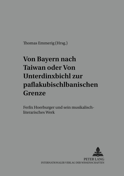 Von Bayern nach Taiwan- oder- Von Unterdinxbichl zur paflakubischlbanischen Grenze - 