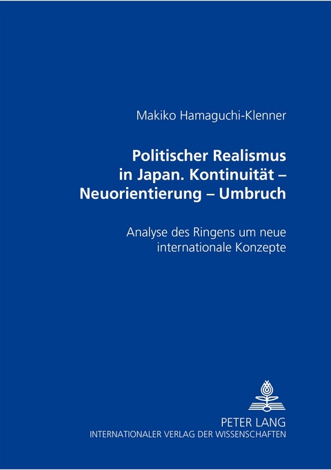 Politischer Realismus in Japan- Kontinuität – Neuorientierung – Umbruch - Makiko Hamaguchi-Klenner