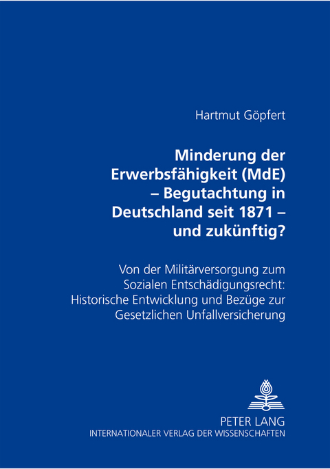 Minderung der Erwerbsfähigkeit (MdE)- Begutachtung in Deutschland seit 1871 – und zukünftig? - Hartmut Göpfert