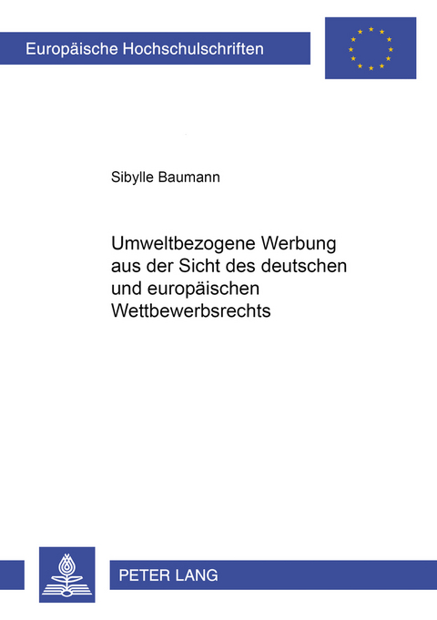 Umweltbezogene Werbung aus der Sicht des deutschen und europäischen Wettbewerbsrechts - Sibylle Baumann