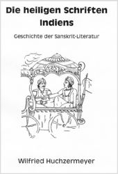 Die heiligen Schriften Indiens - Wilfried Huchzermeyer