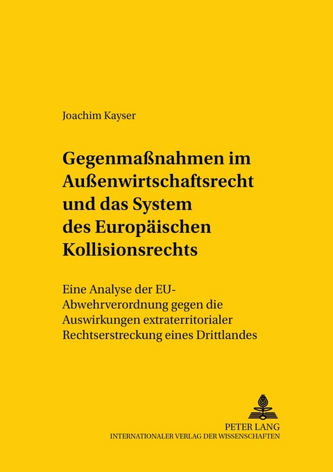 Gegenmaßnahmen im Außenwirtschaftsrecht und das System des europäischen Kollisionsrechts - Joachim Kayser