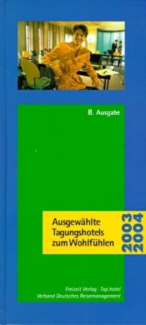 Ausgewählte Tagungshotels zum Wohlfühlen 2003/2004 - Winfried Birkenfeld, Dieter R Eichhorn, Ludwig Fienhold