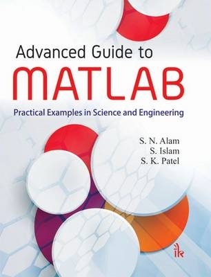 Advanced Guide to MATLAB - S. N. Alam, S. Islam, S. K. Patel