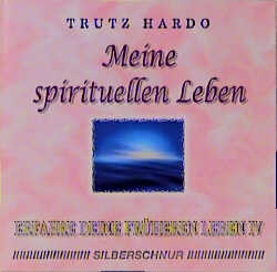 Erfahre Deine früheren Leben / Erfahre Deine früheren Leben - Trutz Hardo