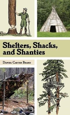 Shelters, Shacks, and Shanties - D C Beard