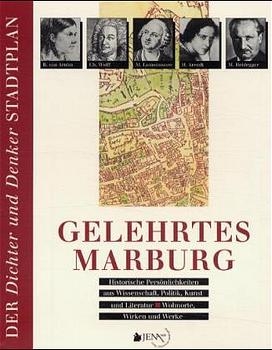 Gelehrtes Marburg - Historische Persönlichkeiten aus Wissenschaft, Politik, Kunst und Literatur - Wohnorte, Wirken und Werke - Marita Metz-Becker