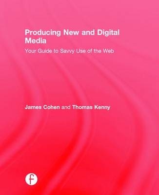 Producing New and Digital Media - James Cohen, Thomas Kenny