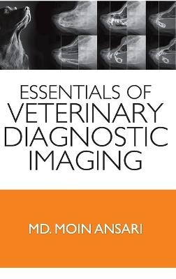 Essentials of Veterinary Diagnostic Imaging -  Md.M.Ansari