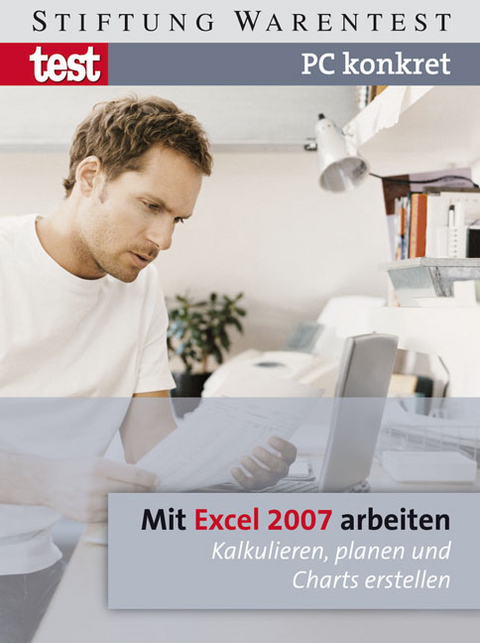 PC konkret - Mit Excel 2007 arbeiten - Jörg Schieb, Horst D Radke