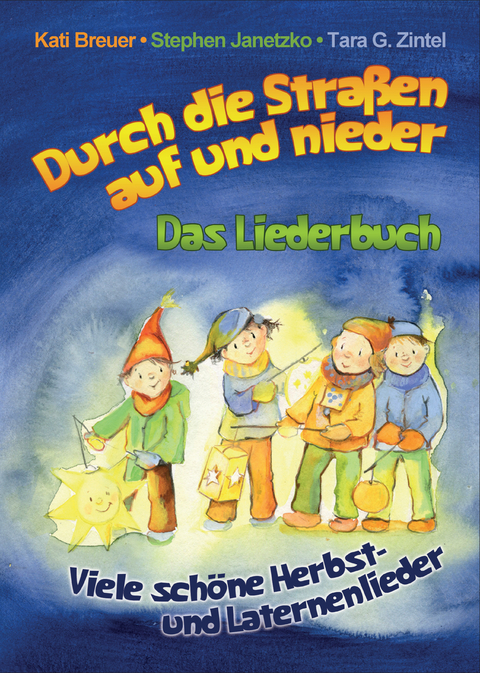 Durch die Straßen auf und nieder - Viele schöne Herbst- und Laternenlieder - Kati Breuer, Stephen Janetzko, Tara G. Zintel