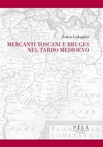 Mercanti Toscani e Bruges nel tardo medioevo - Laura Galoppini