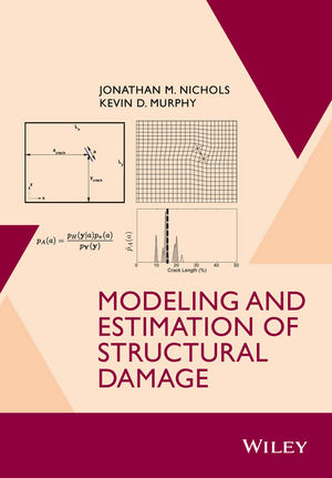 Modeling and Estimation of Structural Damage - Jonathan M. Nichols, Kevin D. Murphy