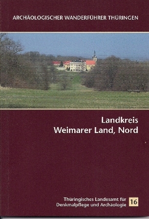 Archäologischer Wanderführer Thüringen 16: Landkreis Weimarer Land, Nord - Thomas Grasselt, Sven Ostritz