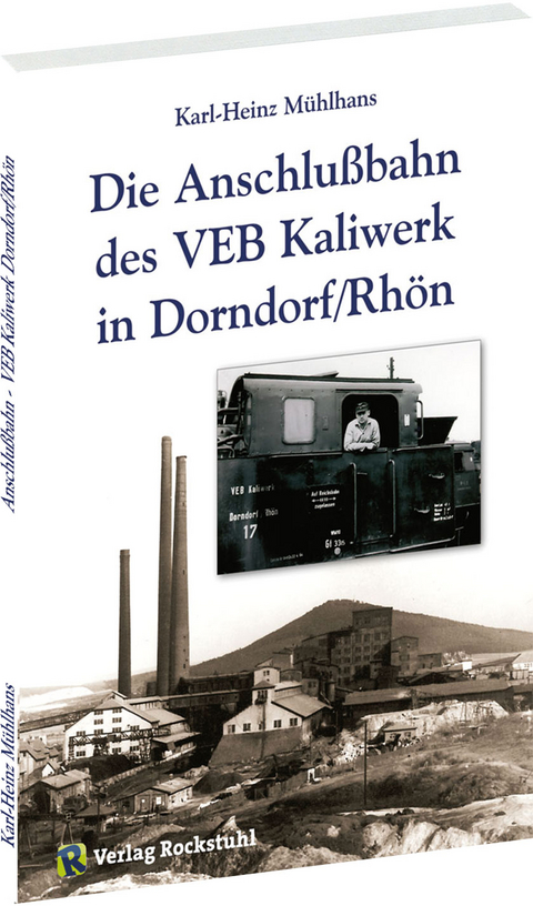 Die Anschlussbahn des VEB Kaliwerk in Dorndorf/Rhön - Karl H Mühlhans