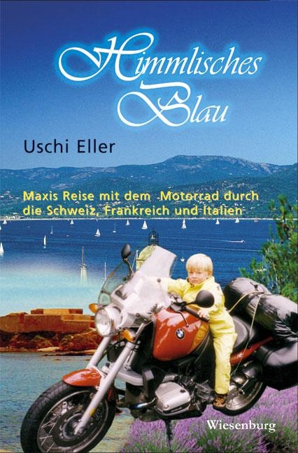 Himmlisches Blau - Maxis Reise mit dem Motorrad durch die Schweiz, Frankreich und Italien - Uschi Eller