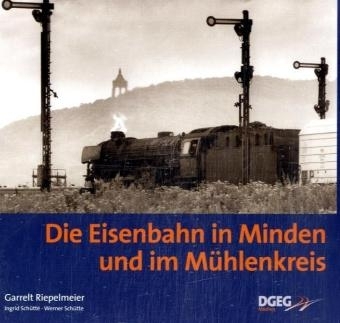 Die Eisenbahn in Minden und im Mühlenkreis - Garrelt Riepelmeier