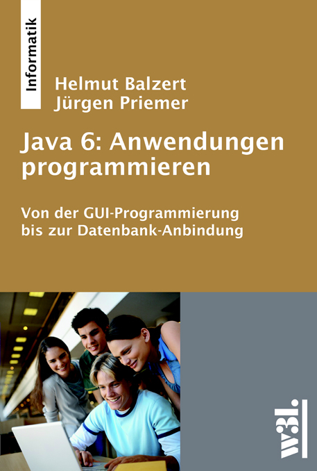 Java 6: Anwendungen programmieren - Helmut Balzert, Jürgen Priemer