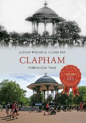 Clapham Through Time - Alyson Wilson, Claire Fry