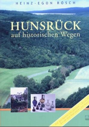 Hunsrück auf historischen Wegen - Heinz E Rösch