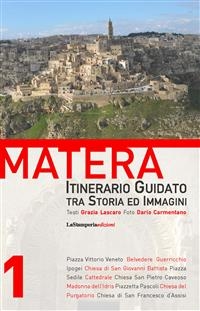 Matera - Itinerario Guidato tra Storia ed Immagini - Dario Carmentano, Grazia Lascaro