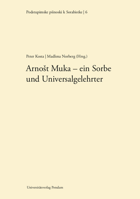 Arnost Muka - ein Sorbe und Universalgelehrter - Meto Pernak, Lothar Balke, Ljudmila Pavlovna Lapteva, Leszek Kuberski, Horst Petrick, Helmut Jenc,  Prof. Dr. Roland Marti, Siegmund Musiat, Ernst Eichler