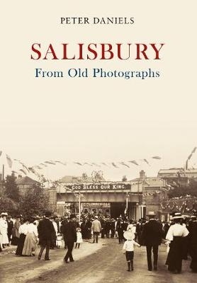 Salisbury From Old Photographs - Peter Daniels