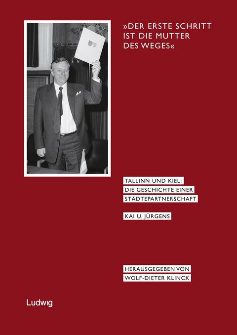 »Der erste Schritt ist die Mutter des Weges«, Tallinn und Kiel: Die Geschichte einer Städtepartnerschaft. - Kai U. Jürgens