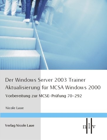 Der Windows Server 2003 Trainer - Aktualisierung für MCSA Windows 2000 - Nicole Laue