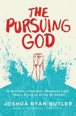 The Pursuing God - Joshua Ryan Butler