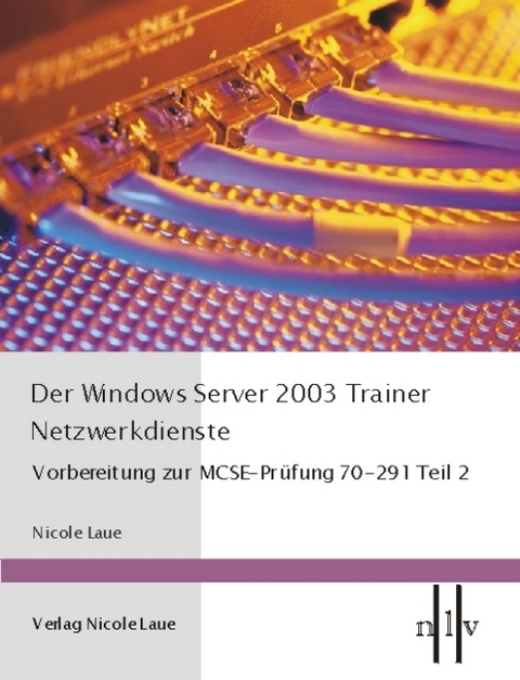 Der Windows Server 2003 Trainer - Netzwerkdienste - Nicole Laue