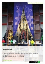 Die Siddham in der japanischen Kunst in Ritualen der Heilung -  Mark Hosak