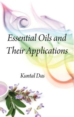 Essential Oils and Their Applications - Kuntal Das