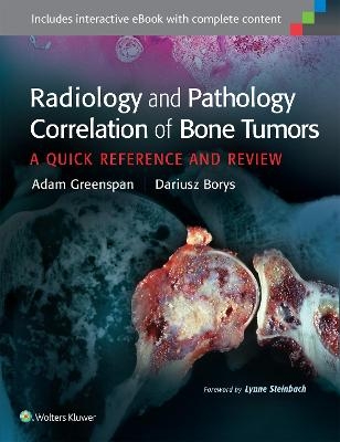 Radiology and Pathology Correlation of Bone Tumors - Adam Greenspan, Dariusz Borys