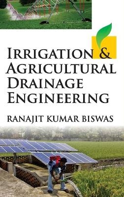 Irrigation and Agricultural Drainage Engineering - Ranajit Kumar Biswas