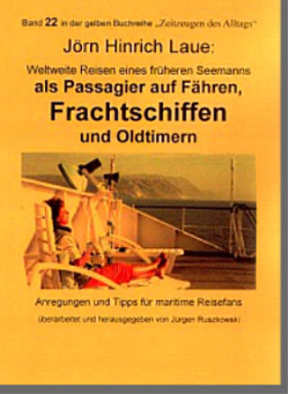 Seemannsschicksale / Schiffsreisen eines ehemaligen Seemanns auf Fähren, Frachtschiffen und Oldtimern - Jörn H Laue