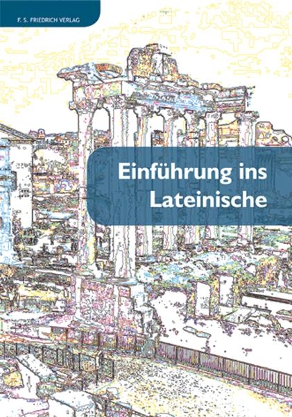 Einführung ins Lateinische - Felix S Friedrich