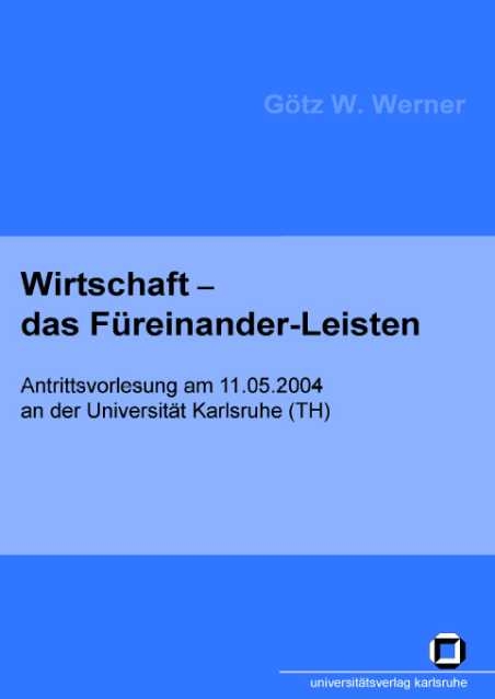 Wirtschaft - das Füreinander-Leisten - Götz W Werner