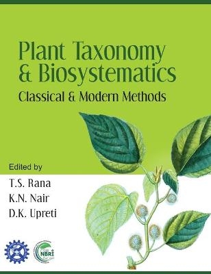 Plant Taxonomy and Biosystematics: Classical and Modern Methods - T.S.Rana D.K.Upreti  K.N.Nair &  