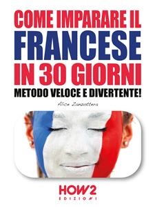 COME IMPARARE IL FRANCESE IN 30 GIORNI. Metodo Veloce e Divertente! - Alice Zanzottera