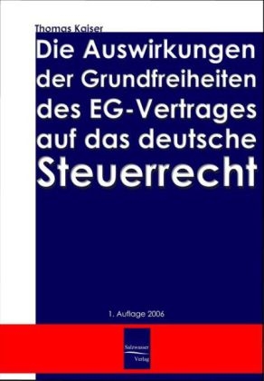 Die Auswirkungen der Grundfreiheiten des EG-Vertrages auf das deutsche Steuerrecht - Thomas Kaiser