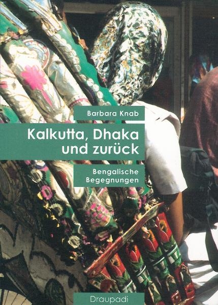 Kalkutta, Dhaka und zurück - Barbara Knab