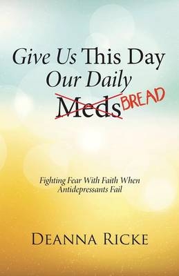 Give Us This Day Our Daily Meds (Bread) - Deanna Ricke