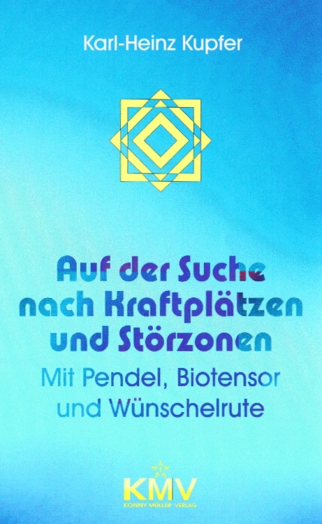 Auf der Suche nach Kraftplätzen und Störzonen - Karl Heinz Kupfer