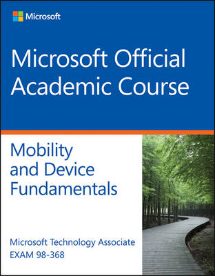 Exam 98–368 MTA Mobility and Device Fundamentals -  Microsoft Official Academic Course